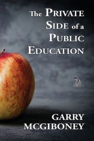 Title: The Private Side of a Public Education, Author: Garry McGiboney