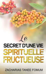 Title: Le Secret d'une Vie Spirituelle Fructueuse, Author: Zacharias Tanee Fomum