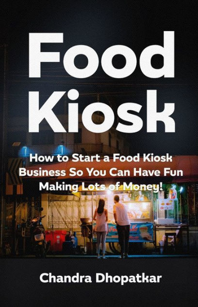 food-kiosk-how-to-start-a-food-kiosk-business-so-you-can-have-fun