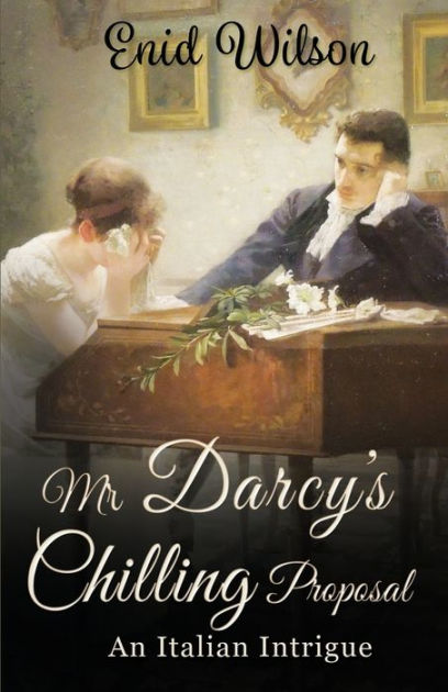 Mr Darcy S Chilling Proposal An Italian Intrigue By Enid Wilson Paperback Barnes And Noble®