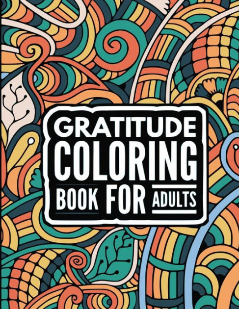 Gratitude Coloring book for adults: Cultivate Positivity, Mindfulness,  Happiness - Motivational quotes to Be Grateful - Inspirational coloring  book for women by Joseph Rabie, Paperback