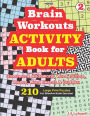 Brain Workouts ACTIVITY Book for ADULTS; Vol. 2 (Crossword, Codeword, Word fill-ins, Mazes, Word search & Sudoku) 210 Large Print Puzzles.