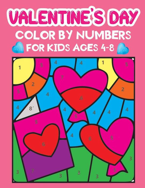 Valentine's Day Color By Numbers For Kids Ages 4-8: A Fun Paint By ...