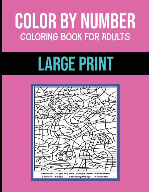 Color By Number Coloring Book For Adults: Large Print, Stress Relieving Designs Brain Games [Book]