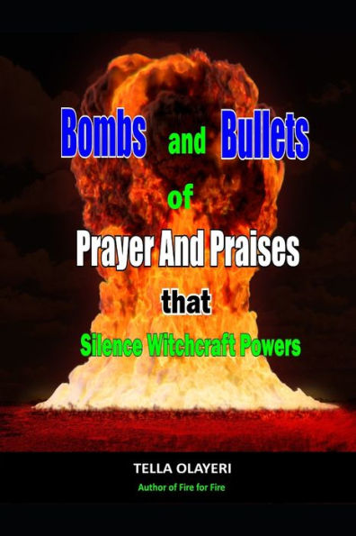 Bombs and Bullets of Prayer and Praises That Silence Witchcraft Powers