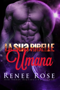 Title: La sua Ribelle Umana, Author: Renee Rose