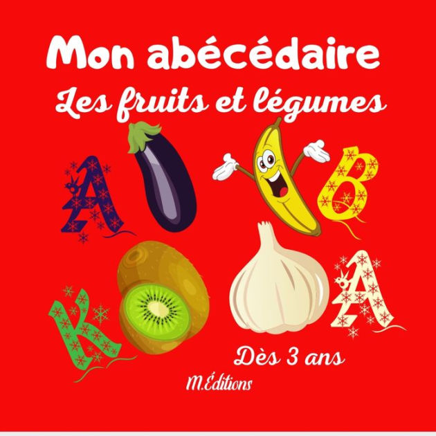 Mon abécédaire les fruits et légumes Cherche les mots commençant par Dès 3 ans De belles images Mon abécédaire les fruits et légumes Cherche les mots commençant par Dès 3 ans De belles images