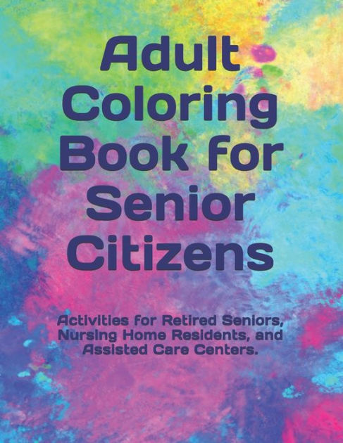 Adult Coloring Book For Senior Citizens Activities For Retired Seniors