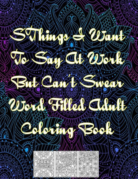 Sthings I Want To Say At Work But Cant Swear Word Filled Adult Coloring Book Swear Word Filled 