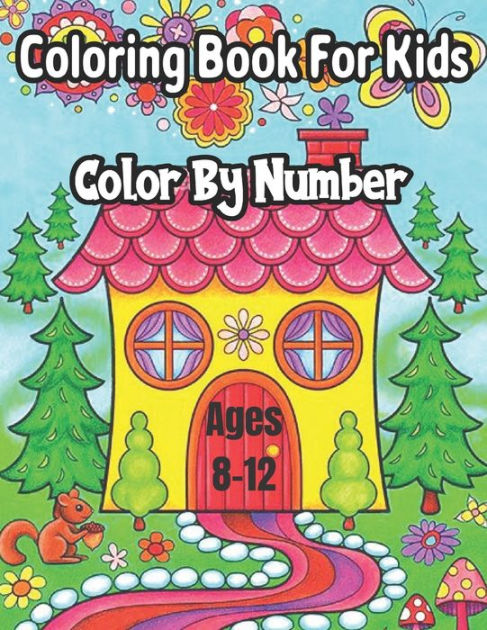 Coloring Book For Kids Color By Number Ages 8-12: Coloring Activity Book  for Kids: A Jumbo Childrens Coloring Book with 50 Large Images (kids  coloring books ages 8-12) by Freddie Lakin, Paperback