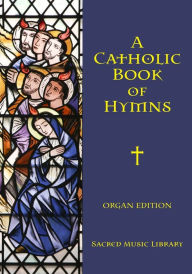Title: A Catholic Book of Hymns: Organ Edition, Author: Noel Jones