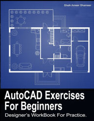 Title: AutoCAD Exercises For Beginners: Designers WorkBook For Practice, Author: Shameer S a