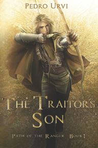 Title: The Traitor's Son: (Path of the Ranger Book 1), Author: Sarima