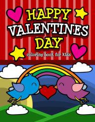 Title: Happy Valentine's Day Coloring Book for Kids: An I Love You Valentine's Gift for Elementary and Preschool Children Filled with Fun Quotes and Cute animals., Author: Happy Day Press