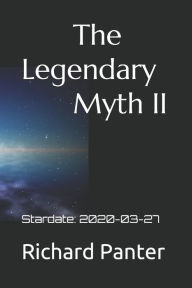 Title: The Legendary Myth II: Stardate: 2020-03-27, Author: Richard Alexander Panter