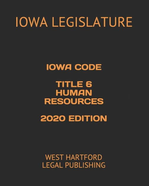 IOWA CODE TITLE 6 HUMAN SERVICES 2020 EDITION WEST HARTFORD LEGAL