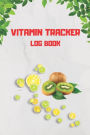 Vitamin Tracker log book: Track vitamin and supplement dosage, frequency, day, and meals taking notes