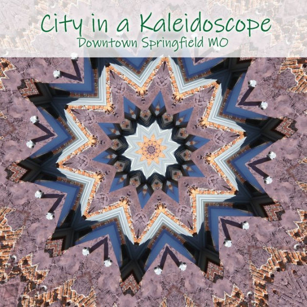 City in a Kaleidoscope Downtown Springfield MO by Will Haberthur