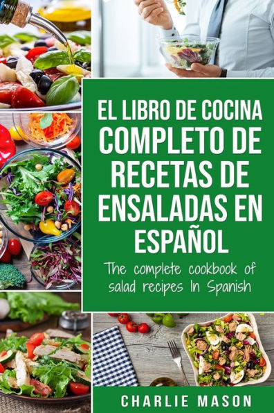 El libro de cocina completo de recetas de ensaladas En español/ The complete cookbook of salad recipes In Spanish