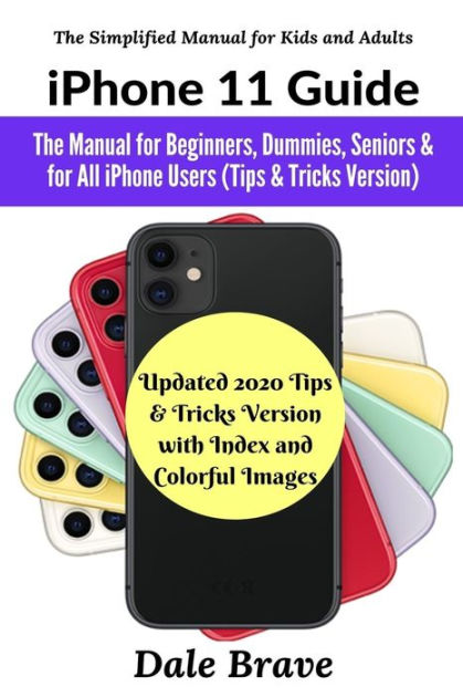 IPhone 11 Guide: The Manual For Beginners, Dummies, Seniors & For All ...