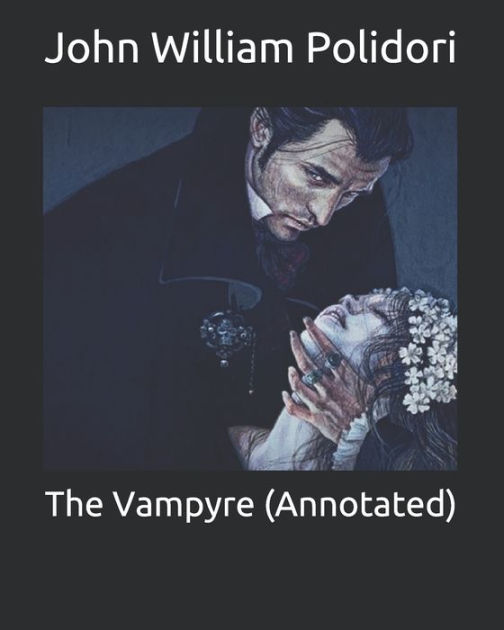 The Vampyre (Annotated) by John William Polidori, Paperback Barnes & Noble®
