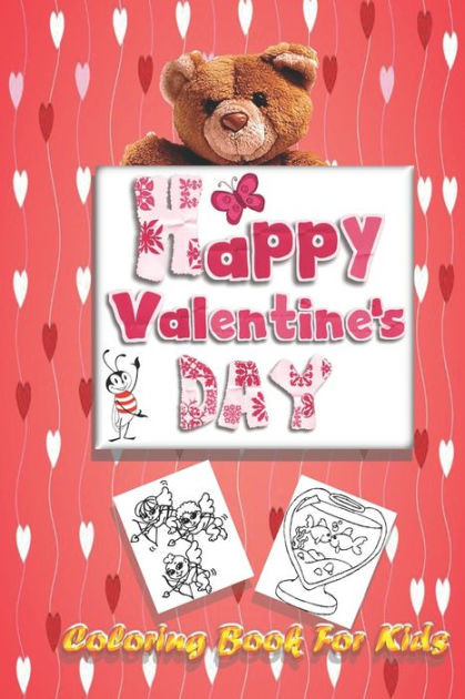 Valentine's Day Coloring Book for Kids: A Fun and Easy Happy Valentines Day Coloring Pages With Flowers, Sweets, Cherubs, Cute Animals and More for Kids, Toddlers and Preschool [Book]