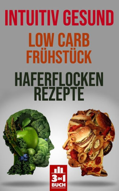 Intuitiv Gesund Low Carb Fruhstuck Haferflocken Rezepte Einwandfreie Gesundheit Von Innen Heraus Unterstutzt Durch Diese Leckeren Rezepte By Sarah Holtmann Paperback Barnes Noble