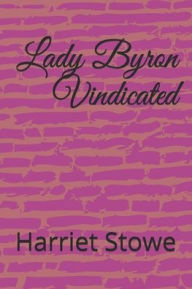 Title: Lady Byron Vindicated, Author: Harriet Beecher Stowe