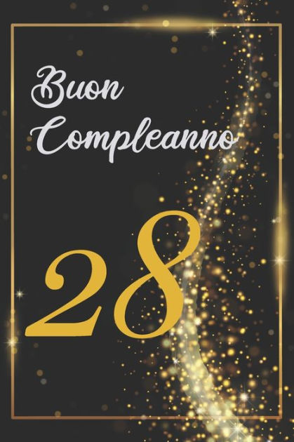 Buon Compleanno 28 Anni Libro Per Gli Ospiti 1 Pagine Regalo Per Il Compleanno By Regalo Compleanno Ospiti Felice Paperback Barnes Noble