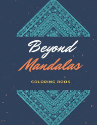 Title: Beyond Mandalas: 100 Unique Mandala Inspired Relaxing Coloring Images, Author: Shante Hassel