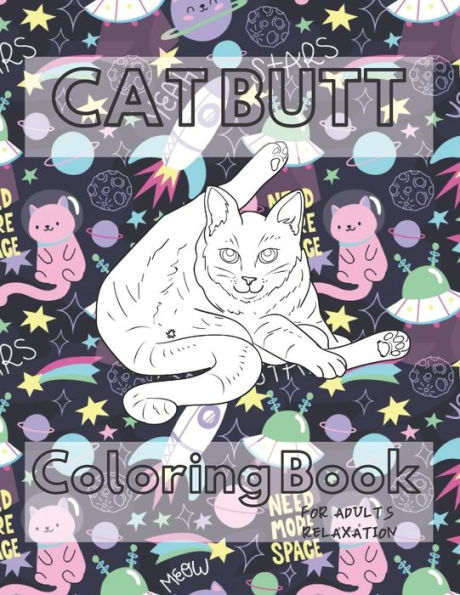 Cat Butt Coloring Book: A Hilarious Fun Coloring Gift Book for Cat Lovers Adults Relaxation with Stress Relieving Cat Butts Designs
