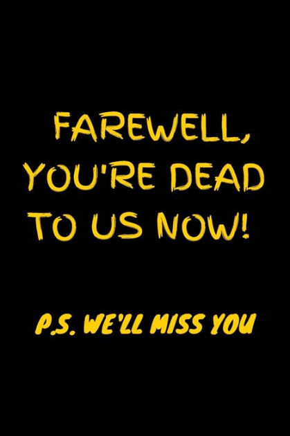 Farewell, you're dead to us now. p.s. we'll miss you: Funny gift for