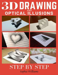 Title: 3d Drawing and Optical Illusions: How to Draw Optical Illusions and 3d Art Step by Step Guide for Kids, Teens and Students, Author: Sophia Williams