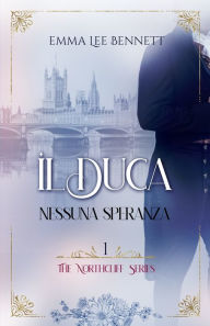 Title: Il Duca I: Nessuna Speranza, Author: Emma Lee Bennett