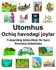 Title: Svenska-Uzbekiska Utomhus/Ochiq havodagi joylar Tvåspråkig bildordbok för barn, Author: Richard Carlson