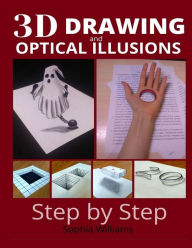 Title: 3d drawing and optical illusions: how to draw optical illusions and 3d art step by step Guide for Kids, Teens and Students. New edition, Author: Sophia Williams