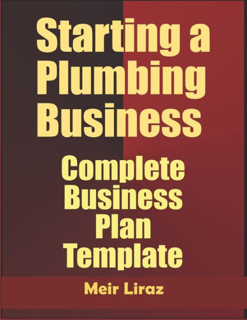 Starting a Plumbing Business: Complete Business Plan Template by Meir
