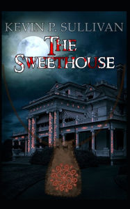 Title: The Sweethouse, Author: Kevin Sullivan