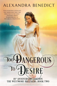 Title: Too Dangerous to Desire: 10th Anniversary Edition, Author: Alexandra Benedict