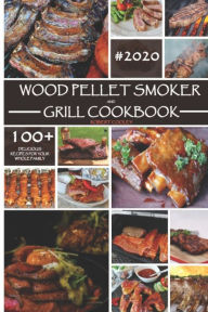 Title: Wood Pellet Smoker and Grill Cookbook: The Ultimate Cookbook With Delicious Recipes For Your Whole Family, Author: Robert Cooley