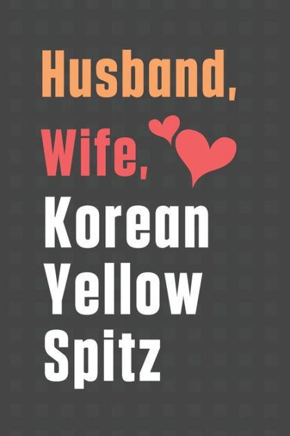 Husband, Wife, Korean Yellow Spitz: For Korean Yellow Spitz Dog Fans by ...