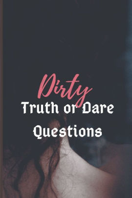 Dirty Truth Or Dare The Erotic Game Of Naughty Choices By Ashley L