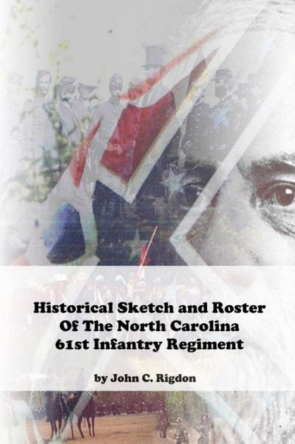 Historical Sketch And Roster Of The North Carolina 61st Infantry ...