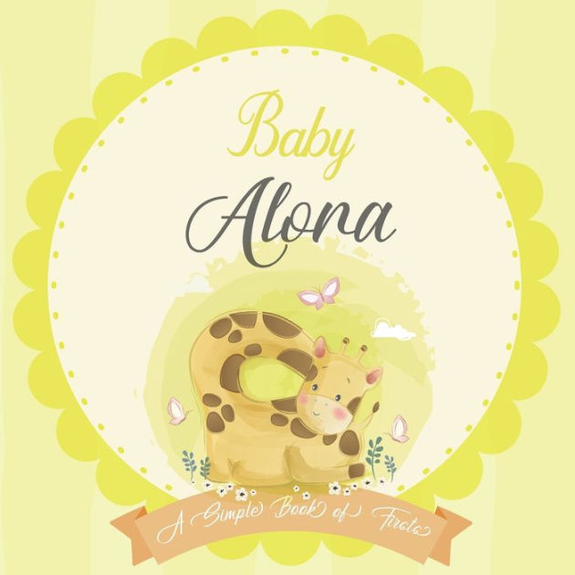 Baby Alora A Simple Book of Firsts A Baby Book and the Perfect