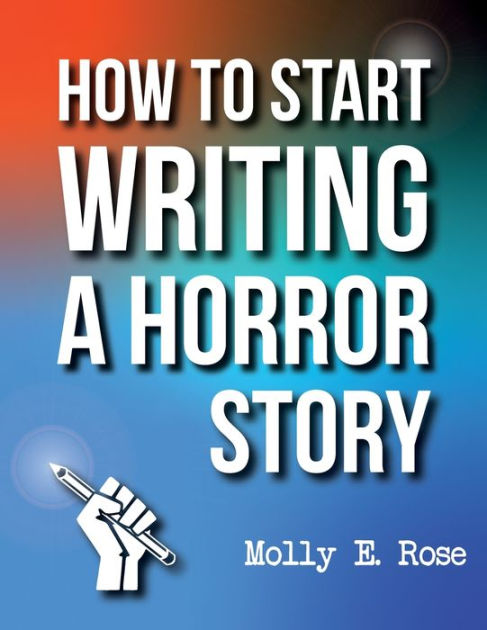 how-to-start-writing-a-horror-story-by-molly-elodie-rose-paperback