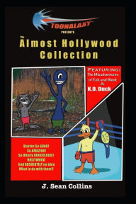 Title: Toonalaxy Presents: The Almost Hollywood Collection, Author: J. Sean Collins