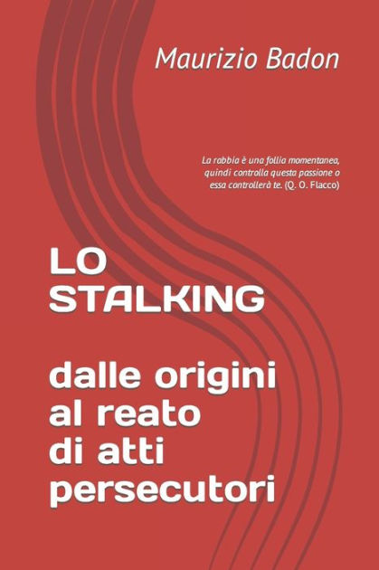 LO STALKING: Dalle Origini Al Reato Di Atti Persecutori By Maurizio ...