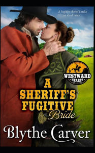 Title: A Sheriff's Fugitive Bride, Author: Blythe Carver