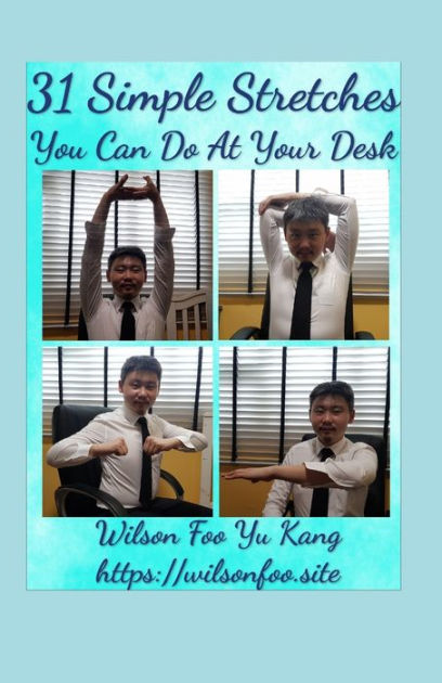 31 Simple Stretches You Can Do At Your Desk By Wilson Foo Yu Kang