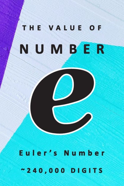 The Value Of Number E Euler S Number 240 000 Digits Famous